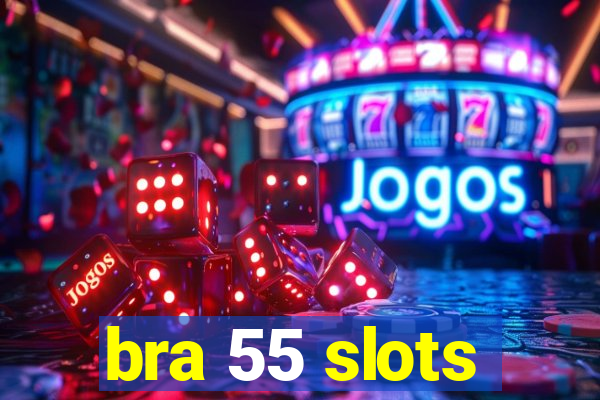 bra 55 slots